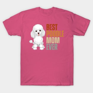 Vintage Best Poodle Mom Ever Funny Puppy Poodle Dog Lover T-Shirt